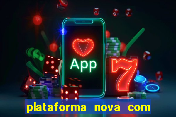 plataforma nova com bonus de cadastro sem deposito